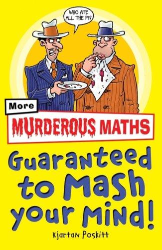 Murderous Maths Guaranteed to Mash Your Mind: More Muderous Maths