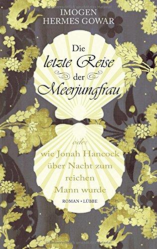 Die letzte Reise der Meerjungfrau: oder wie Jonah Hancock über Nacht zum reichen Mann wurde. Roman