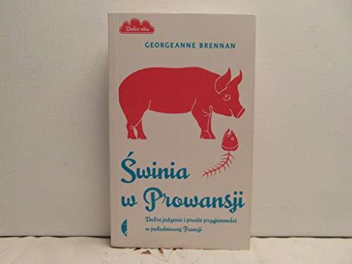 Świnia w Prowansji: Dobre jedzenie i proste przyjemności w południowej Francji (DOLCE VITA)