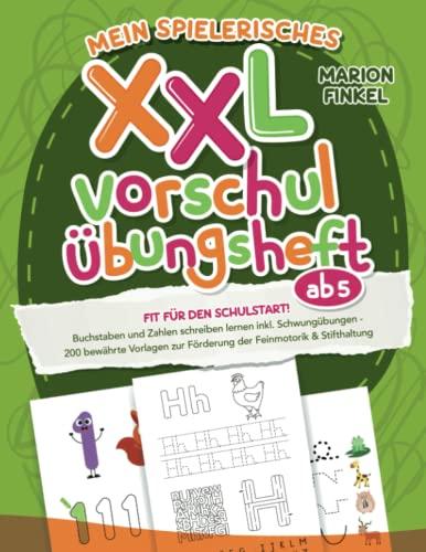 Mein spielerisches XXL Vorschul-Übungheft ab 5: Fit für den Schulstart! Buchstaben und Zahlen schreiben lernen inkl. Schwungübungen | 200 bewährte Vorlagen zur Förderung der Feinmotorik & Stifthaltung