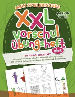 Mein spielerisches XXL Vorschul-Übungheft ab 5: Fit für den Schulstart! Buchstaben und Zahlen schreiben lernen inkl. Schwungübungen | 200 bewährte Vorlagen zur Förderung der Feinmotorik & Stifthaltung