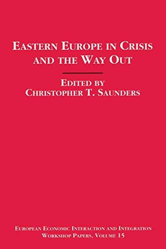 Eastern Europe in Crisis and the Way Out (European Economic Interaction and Integration Workshop Papers)