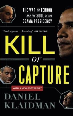 Kill or Capture: The War on Terror and the Soul of the Obama Presidency