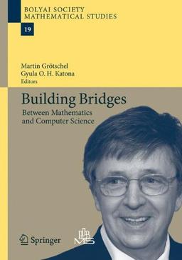 Building Bridges: Between Mathematics and Computer Science (Bolyai Society Mathematical Studies, Band 19)