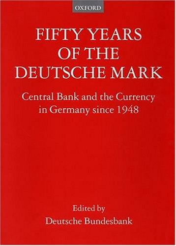 Fifty Years of the Deutsche Mark: The Central Bank and the Currency Since 1948