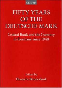 Fifty Years of the Deutsche Mark: The Central Bank and the Currency Since 1948