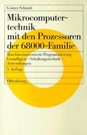 Mikrocomputertechnik mit den Prozessoren der 68000-Familie: Maschinenorientierte Programmierung. Grundlagen, Schaltungstechnik und Anwendungen