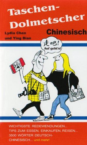 Der Taschendolmetscher Deutsch - Chinesisch: Wichtigste Redewendungen. Tips zum Essen, Einkaufen, Reisen. 3500 Wörter Deutsch-Chinesisch...und mehr