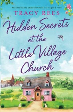 Hidden Secrets at the Little Village Church: An absolutely unputdownable feel-good read (Hopley Village, Band 1)