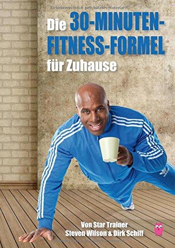 Die 30-Minuten-Fitness-Formel für Zuhause: mit Star Trainer Steven Wilson