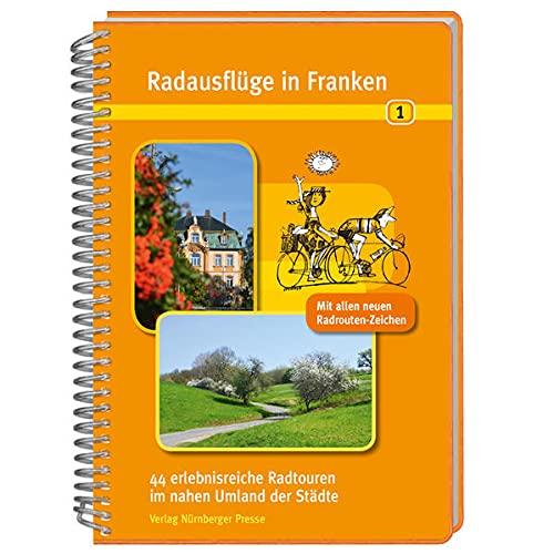 Radausflüge in Franken 1: 44 erlebnisreiche Radtouren im nahen Umland der Städte