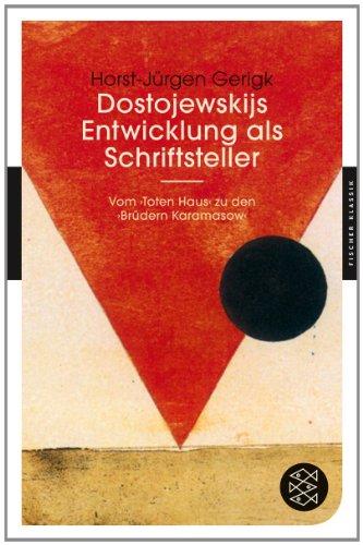 Dostojewskijs Entwicklung als Schriftsteller: Vom >Toten Haus< zu den >Brüdern Karamasow< (Fischer Klassik)