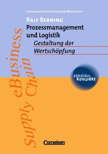 studium kompakt - Cornelsen Studien-Baustein Wirtschaft: Prozessmanagement und Logistik: Gestaltung der Wertschöpfung. Studienbuch