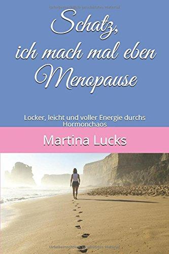 Schatz, ich mach mal eben Menopause: Locker, leicht und voller Energie durchs Hormonchaos