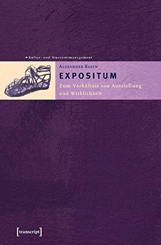 EXPOSITUM: Zum Verhältnis von Ausstellung und Wirklichkeit (Schriften zum Kultur- und Museumsmanagement)