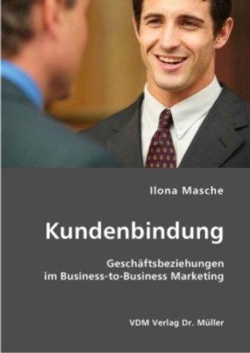 Kundenbindung: Geschäftsbeziehungen im Business-to-Business Marketing