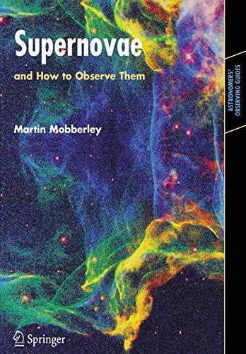 Supernovae: and How to Observe Them (Astronomers' Observing Guides)