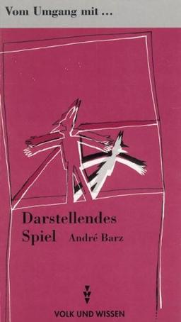 Vom Umgang mit darstellendem Spiel: Methodenhandbuch