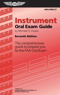 Instrument Oral Exam Guide: The Comprehensive Guide to Prepare You for the FAA Oral Exam