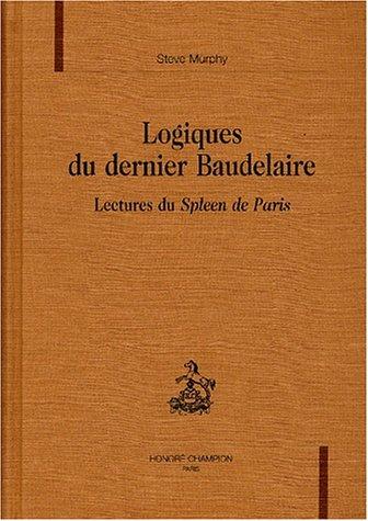 Logique du dernier Baudelaire : lectures du Spleen de Paris