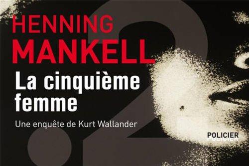 La cinquième femme : une enquête de Kurt Wallander : policier