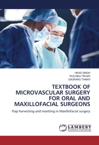 TEXTBOOK OF MICROVASCULAR SURGERY FOR ORAL AND MAXILLOFACIAL SURGEONS: Flap harvesting and insetting in Maxillofacial surgery