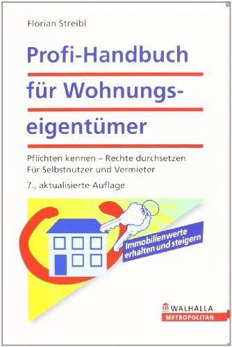 Profi-Handbuch für Wohnungseigentümer: Pflichten kennen, Rechte durchsetzen. Für Selbstnutzer und Vermieter. Mit der Reform des Wohnungseigentumsgesetzes