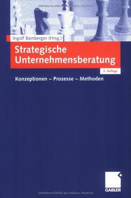 Strategische Unternehmensberatung: Konzeptionen - Prozesse - Methoden