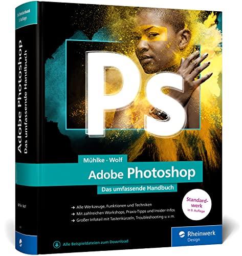 Adobe Photoshop: Das umfassende Standardwerk zur Bildbearbeitung. Über 1.000 Seiten geballtes Wissen zu Ihrer Adobe-Software (neue Auflage 2022)