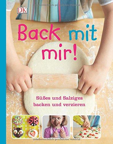 Back mit mir!: Süßes und Salziges backen und verzieren