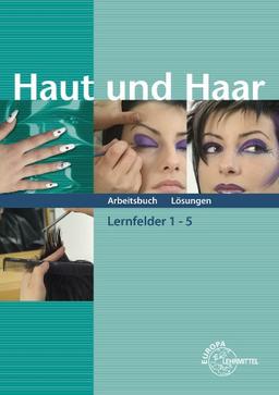 Haut und Haar - Arbeitsbuch: Lernfelder 1 - 5 Lösungen