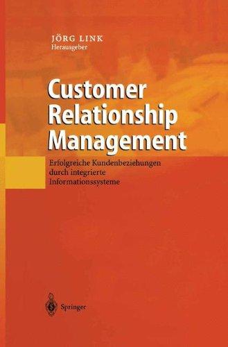 Customer Relationship Management: Erfolgreiche Kundenbeziehungen durch integrierte Informationssysteme