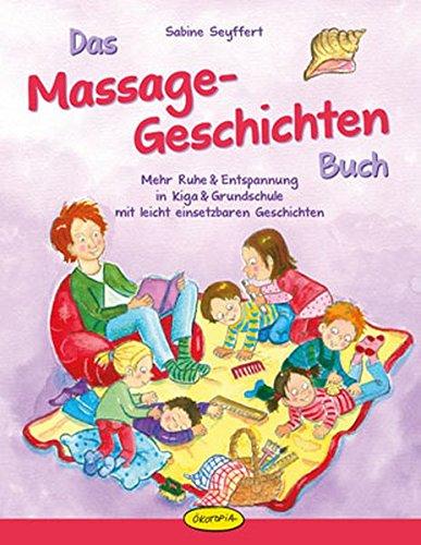 Das Massage-Geschichten-Buch: Mehr Ruhe & Entspannung in Kiga & Grundschule mit leicht einsetzbaren Geschichten