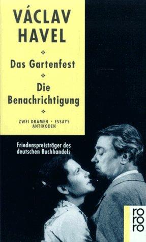 Das Gartenfest. Die Benachrichtigung: Zwei Dramen. Essays. Antikoden