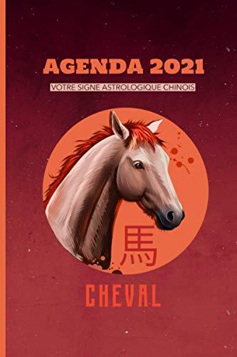 AGENDA 2021 VOTRE SIGNE ASTROLOGIQUE CHINOIS CHEVAL: Agenda annuel semainier 2021|12 mois de janvier à décembre 2021| journal planificateur | Agenda ... pages sur les caractéristiques de votre signe