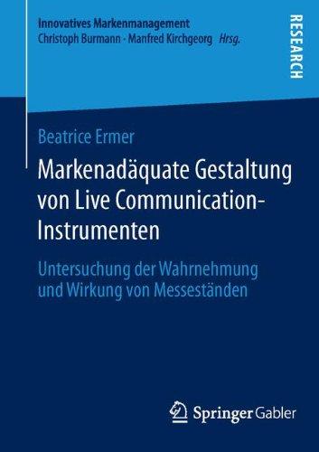 Markenadäquate Gestaltung von Live Communication-Instrumenten: Untersuchung der Wahrnehmung und Wirkung von Messeständen (Innovatives Markenmanagement) (German Edition)