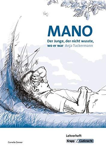 Mano - Der Junge, der nicht wusste, wo er war von Anja Tuckermann: Lehrerheft, Lernmittel, Unterrichtmaterial, Interpetation, Lehrerhandreichung, Ganzschrift