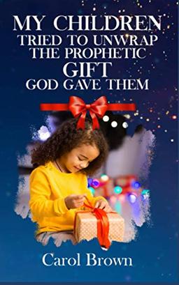 My Children Tried To Unwrap The Prophetic Gift God Gave Them