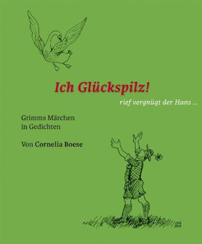 Ich Glückspilz!: Grimms Märchen in Gedichten