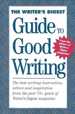 The Writer's Digest Guide To Good Writing