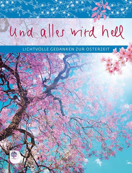 Und alles wird hell: Lichtvolle Gedanken zur Osterzeit (Eschbacher Geschenkheft)