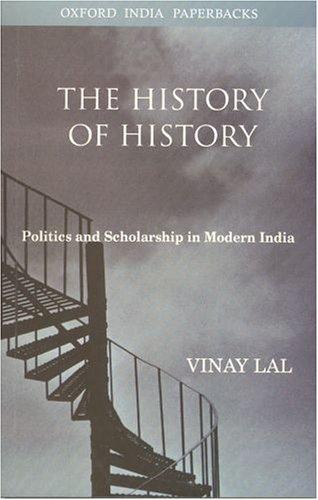 The History of History: Politics and Scholarship in Modern India (Oxford India Paperbacks)