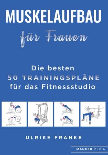 Muskelaufbau für Frauen: Die besten 50 Trainingspläne für das Fitnessstudio