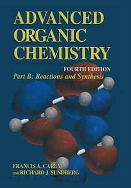 Part B: Reactions and Synthesis (Advanced Organic Chemistry, Pt. B)