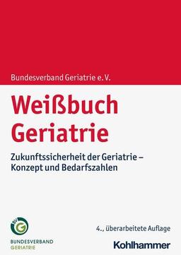 Weißbuch Geriatrie: Zukunftssicherheit der Geriatrie - Konzept und Bedarfszahlen