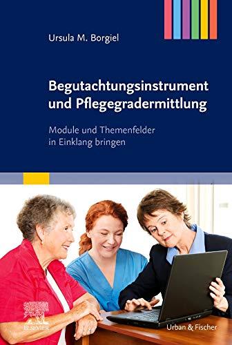 Begutachtungsinstrument und Pflegegradermittlung: Module und Themenfelder in Einklang bringen