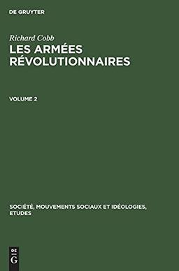 Richard Cobb: Les Armées Révolutionnaires. Volume 2: Les Armées Révolutionnaires (Société, Mouvements sociaux et Idéologies, Etudes, 2, 2, Band 2)