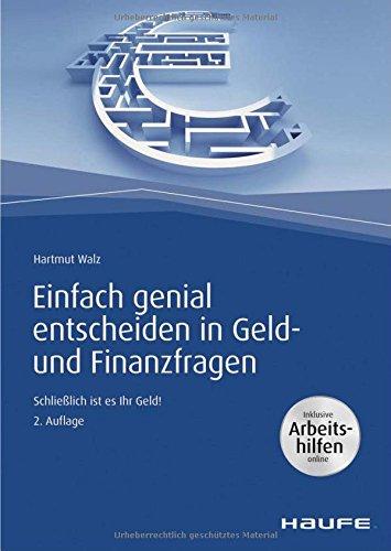 Einfach genial entscheiden in Geld- und Finanzfragen - inkl. Arbeitshilfen online: Schließlich ist es Ihr Geld! (Haufe Fachbuch)