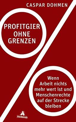 Profitgier ohne Grenzen: Wenn Arbeit nichts mehr Wert ist und Menschenrechte auf der Strecke bleiben