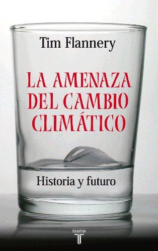 La amenaza del cambio climático : historia y futuro (Taurus Pensamiento)